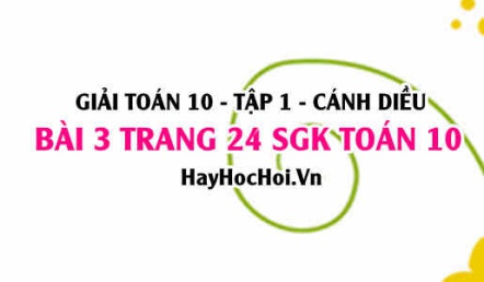 Giải bài 3 trang 24 Toán 10 tập 1 SGK Cánh Diều